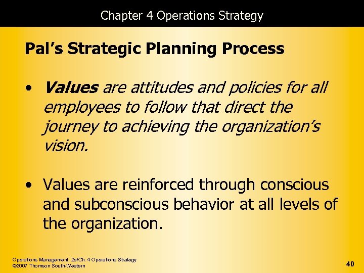 Chapter 4 Operations Strategy Pal’s Strategic Planning Process • Values are attitudes and policies