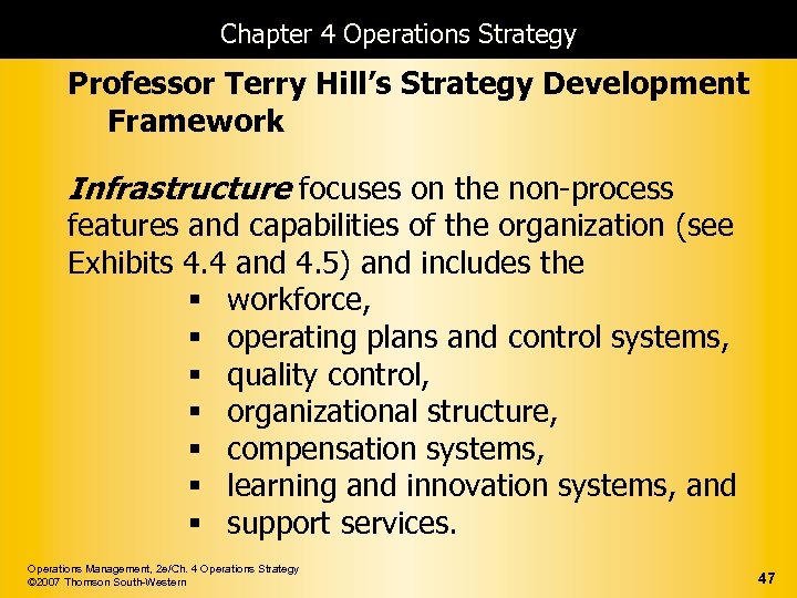 Chapter 4 Operations Strategy Professor Terry Hill’s Strategy Development Framework Infrastructure focuses on the