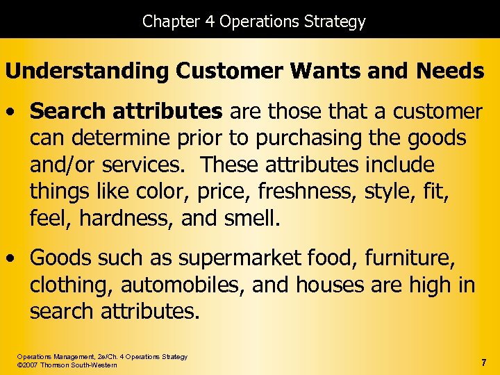 Chapter 4 Operations Strategy Understanding Customer Wants and Needs • Search attributes are those