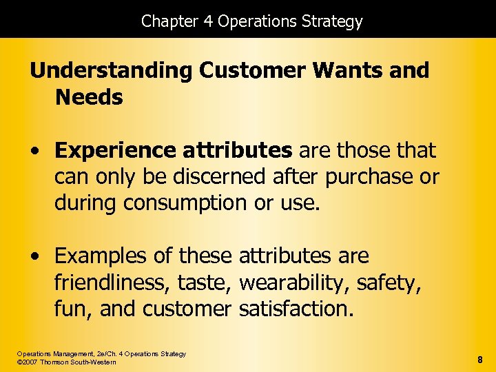 Chapter 4 Operations Strategy Understanding Customer Wants and Needs • Experience attributes are those