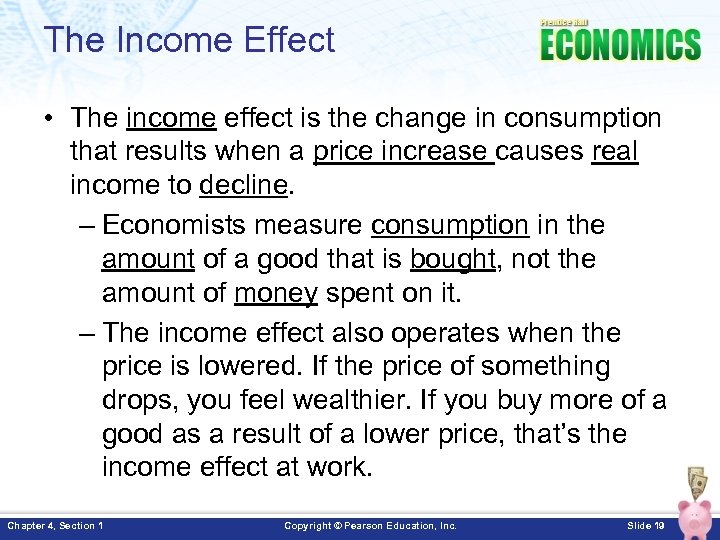 The Income Effect • The income effect is the change in consumption that results