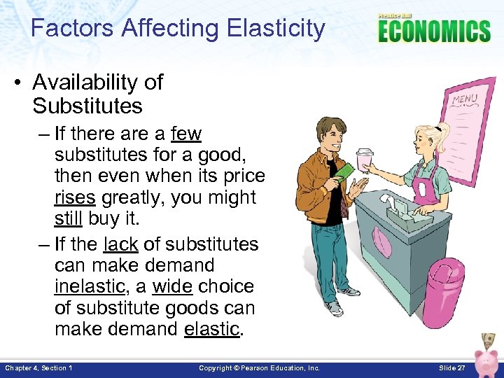Factors Affecting Elasticity • Availability of Substitutes – If there a few substitutes for