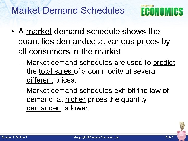 Market Demand Schedules • A market demand schedule shows the quantities demanded at various
