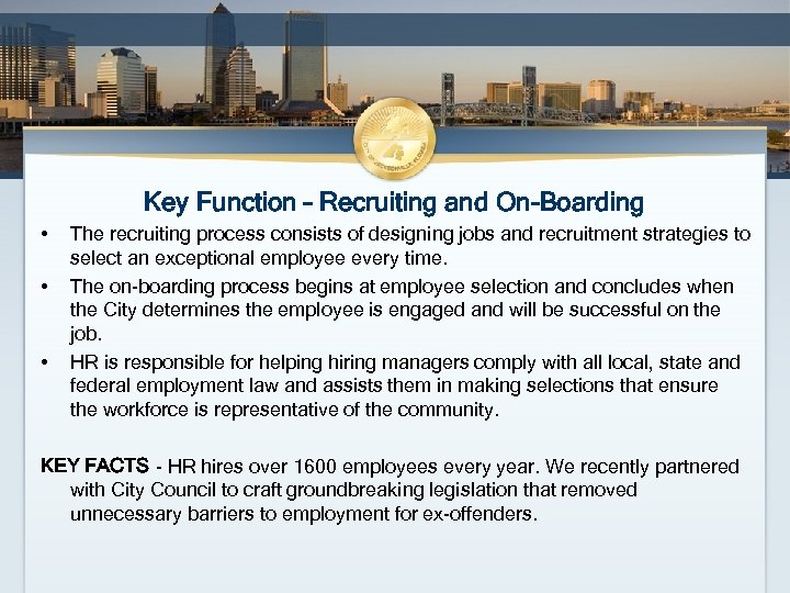 Key Function – Recruiting and On-Boarding • • • The recruiting process consists of
