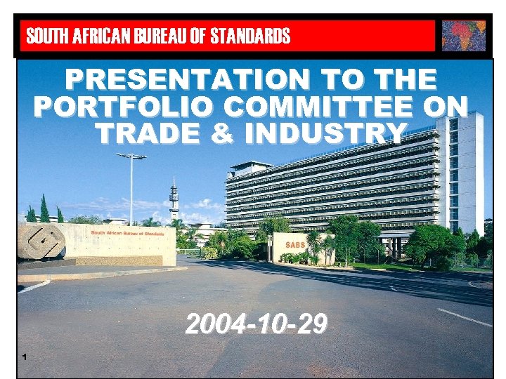 SOUTH AFRICAN BUREAU OF STANDARDS PRESENTATION TO THE PORTFOLIO COMMITTEE ON TRADE & INDUSTRY