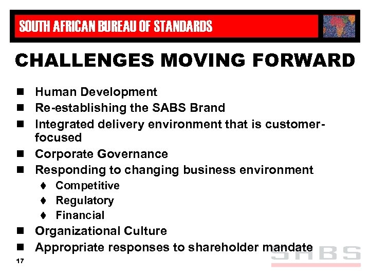 SOUTH AFRICAN BUREAU OF STANDARDS CHALLENGES MOVING FORWARD n Human Development n Re-establishing the