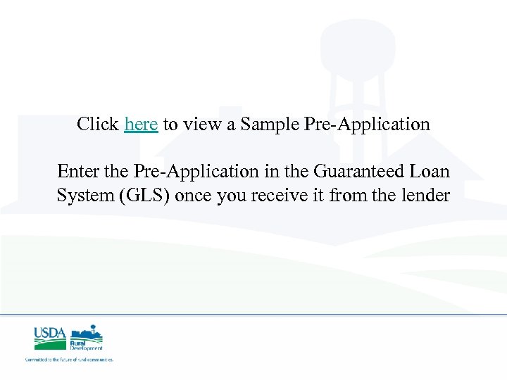 Click here to view a Sample Pre-Application Enter the Pre-Application in the Guaranteed Loan