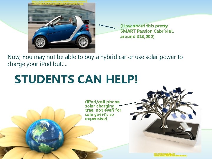 http: //www. smartfortwopic. com/smartfortwo/car/pictures/2 010/03/smart-fourtwo-passion-cabriolet-convertible 11. jpg (How about this pretty SMART Passion Cabriolet,