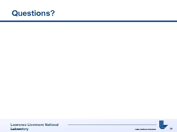 Questions? Lawrence Livermore National Option: UCRL# Laboratory Option: Additional Information 29 