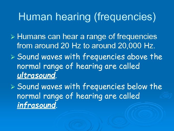 Human hearing (frequencies) Ø Humans can hear a range of frequencies from around 20