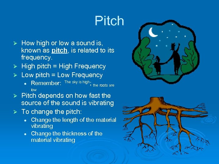 Pitch How high or low a sound is, known as pitch, is related to