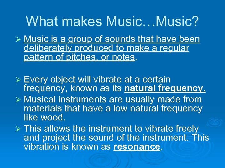 What makes Music…Music? Ø Music is a group of sounds that have been deliberately