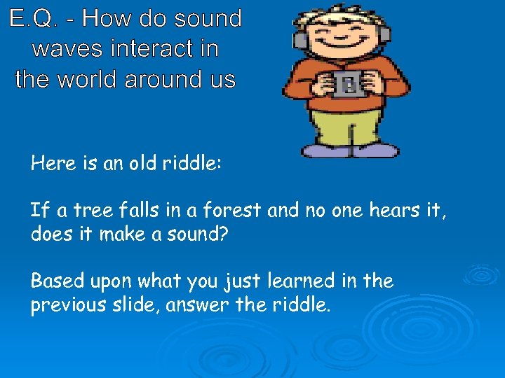 E. Q. - How do sound waves interact in the world around us Here