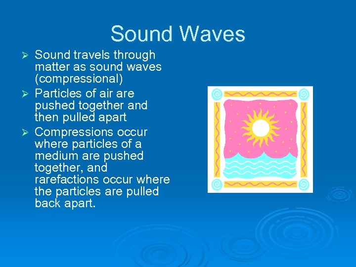 Sound Waves Sound travels through matter as sound waves (compressional) Ø Particles of air
