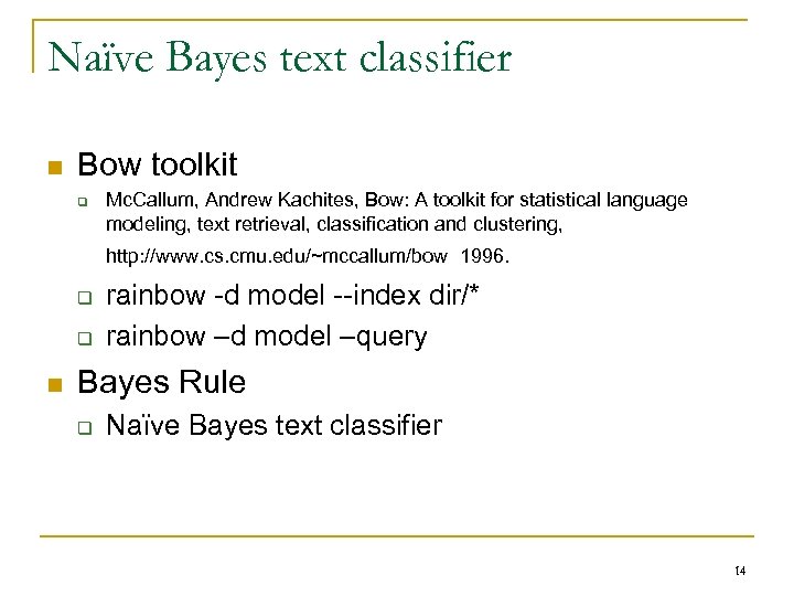 Naïve Bayes text classifier n Bow toolkit q Mc. Callum, Andrew Kachites, Bow: A