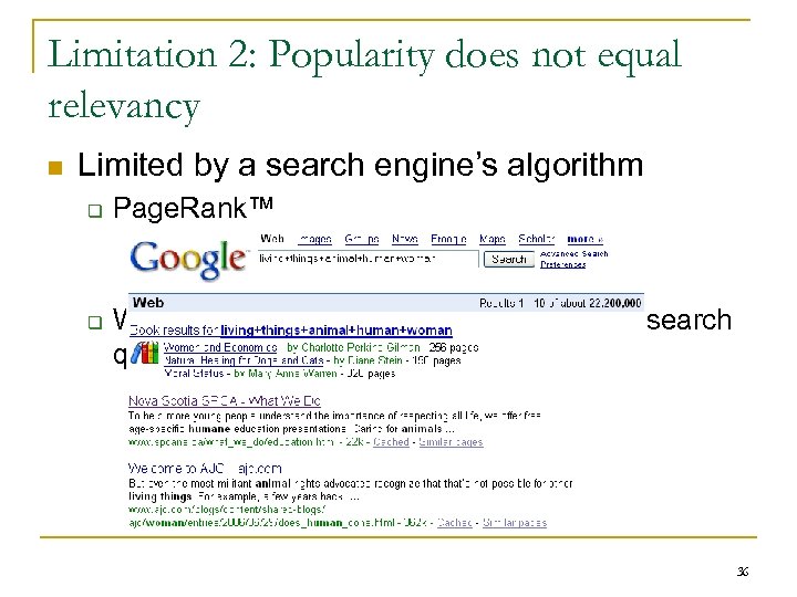 Limitation 2: Popularity does not equal relevancy n Limited by a search engine’s algorithm