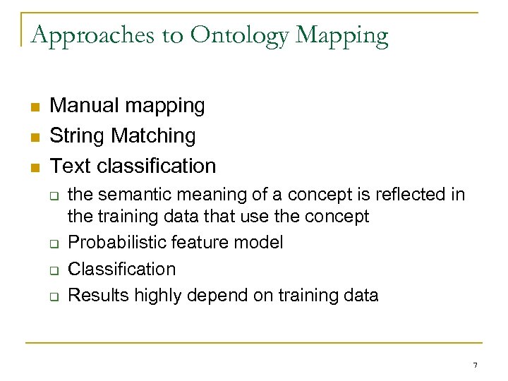 Approaches to Ontology Mapping n n n Manual mapping String Matching Text classification q