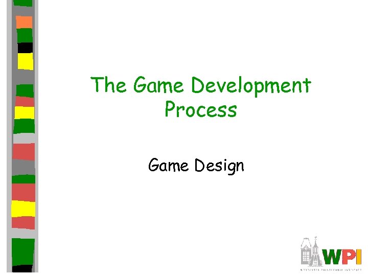 The Game Development Process Game Design 