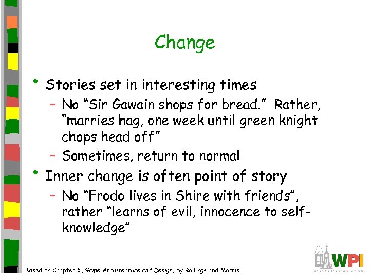 Change • Stories set in interesting times – No “Sir Gawain shops for bread.