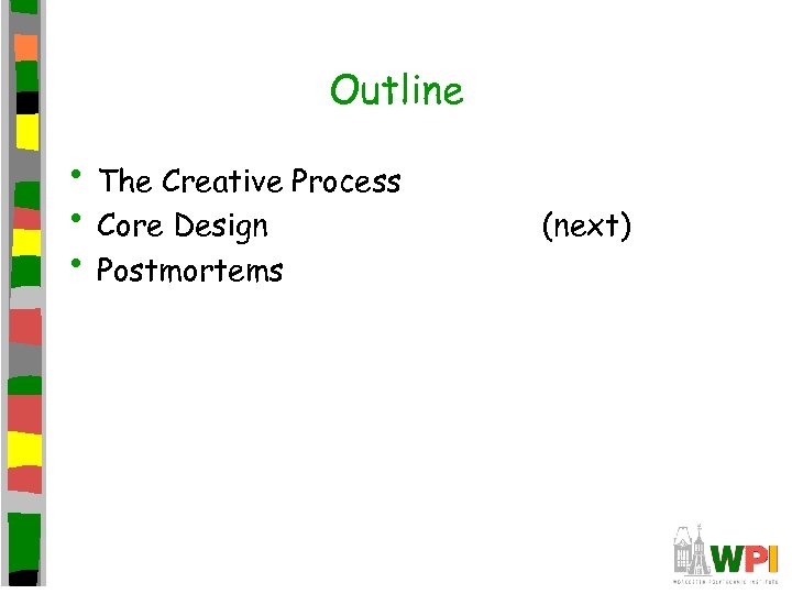Outline • The Creative Process • Core Design • Postmortems (next) 