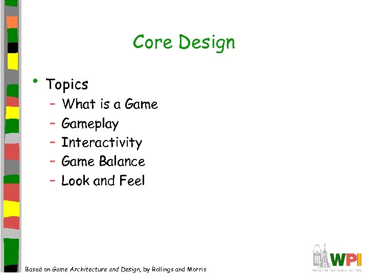 Core Design • Topics – – – What is a Gameplay Interactivity Game Balance