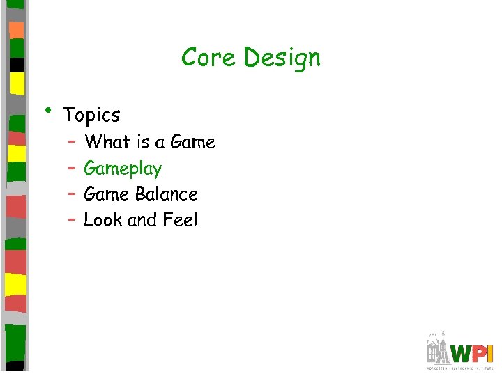 Core Design • Topics – – What is a Gameplay Game Balance Look and