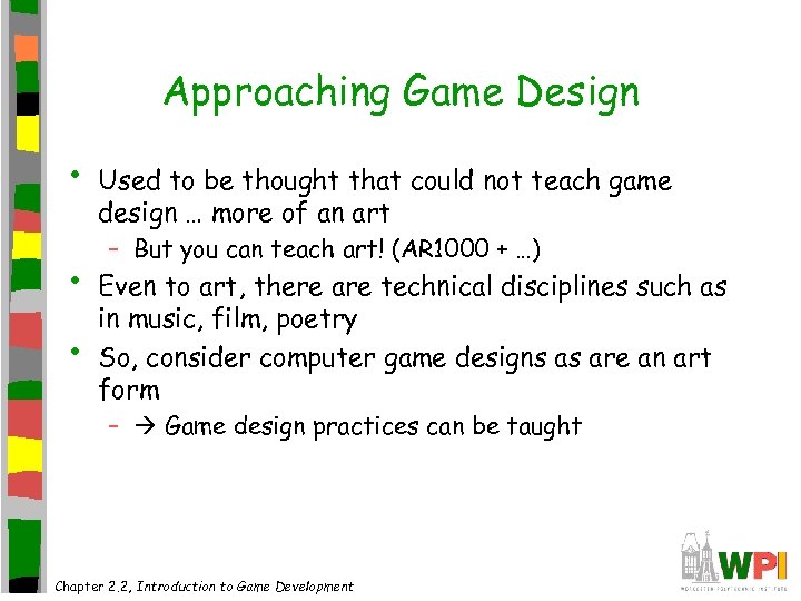 Approaching Game Design • • • Used to be thought that could not teach