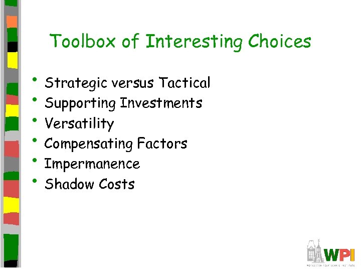Toolbox of Interesting Choices • Strategic versus Tactical • Supporting Investments • Versatility •