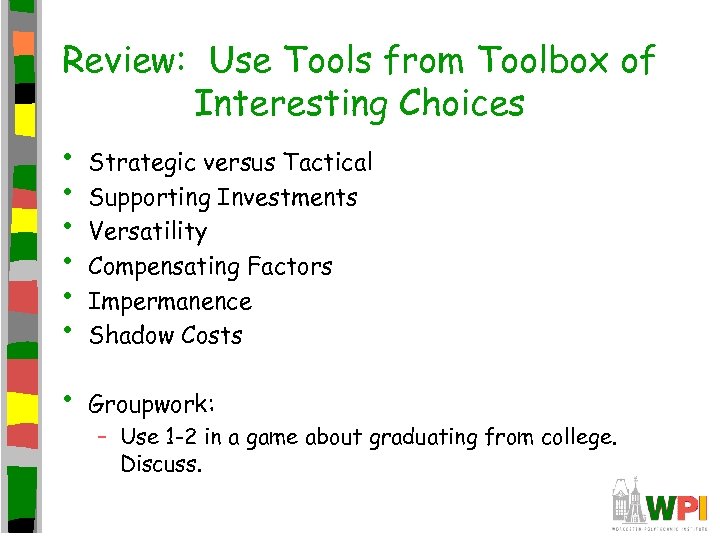 Review: Use Tools from Toolbox of Interesting Choices • • • Strategic versus Tactical