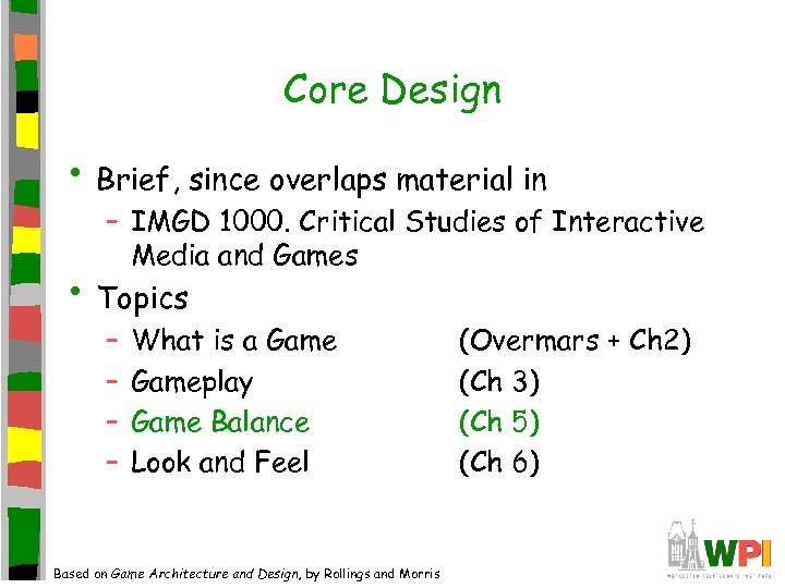 Core Design • Brief, since overlaps material in – IMGD 1000. Critical Studies of