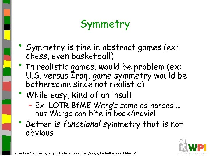 Symmetry • Symmetry is fine in abstract games (ex: • • chess, even basketball)