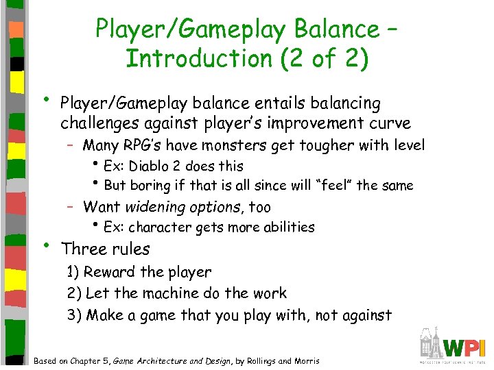 Player/Gameplay Balance – Introduction (2 of 2) • Player/Gameplay balance entails balancing challenges against