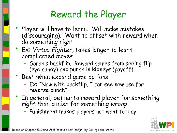 Reward the Player • • Player will have to learn. Will make mistakes (discouraging).