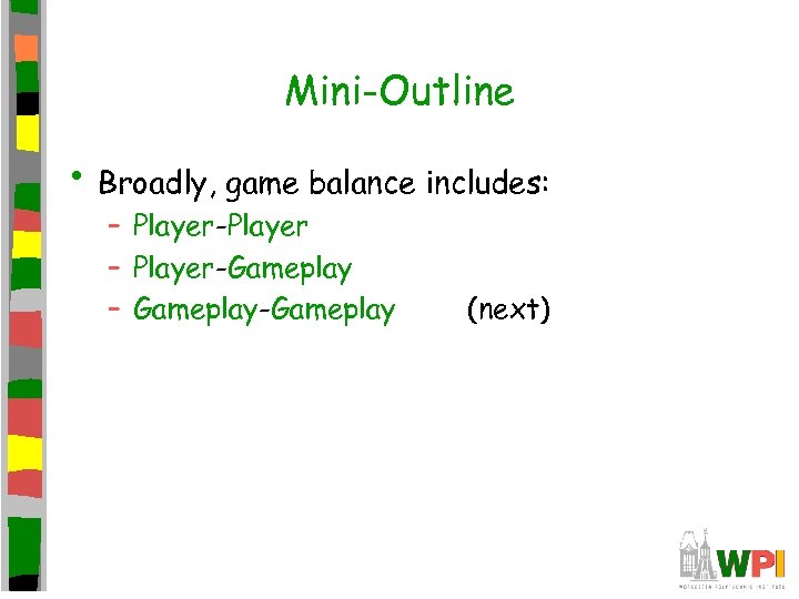 Mini-Outline • Broadly, game balance includes: – Player-Player – Player-Gameplay – Gameplay-Gameplay (next) 