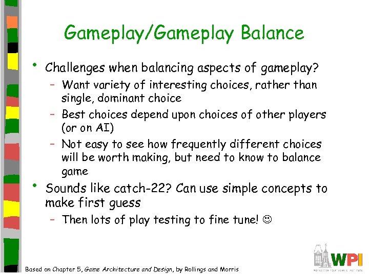 Gameplay/Gameplay Balance • • Challenges when balancing aspects of gameplay? – Want variety of