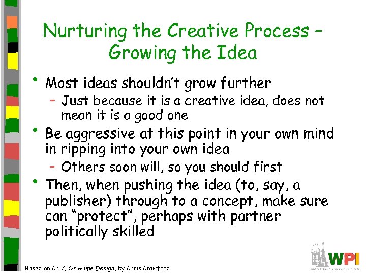 Nurturing the Creative Process – Growing the Idea • Most ideas shouldn’t grow further