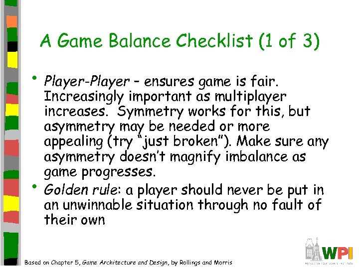 A Game Balance Checklist (1 of 3) • Player-Player – ensures game is fair.