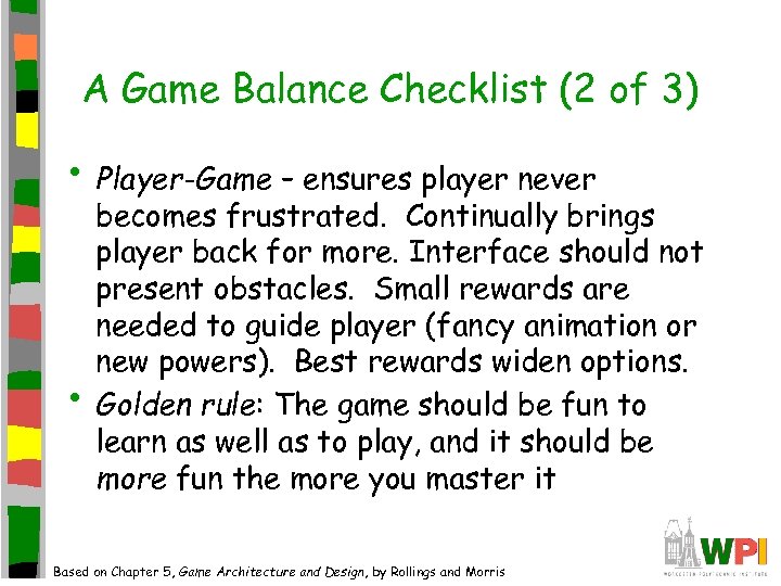 A Game Balance Checklist (2 of 3) • Player-Game – ensures player never •