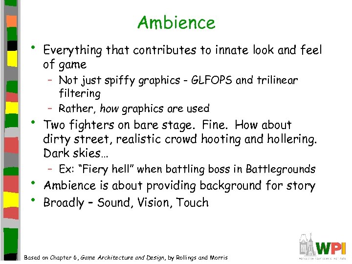 Ambience • • Everything that contributes to innate look and feel of game –