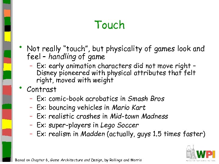 Touch • • Not really “touch”, but physicality of games look and feel –