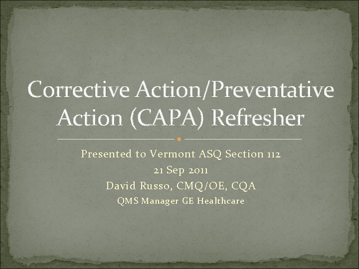 Corrective Action/Preventative Action (CAPA) Refresher Presented to Vermont ASQ Section 112 21 Sep 2011