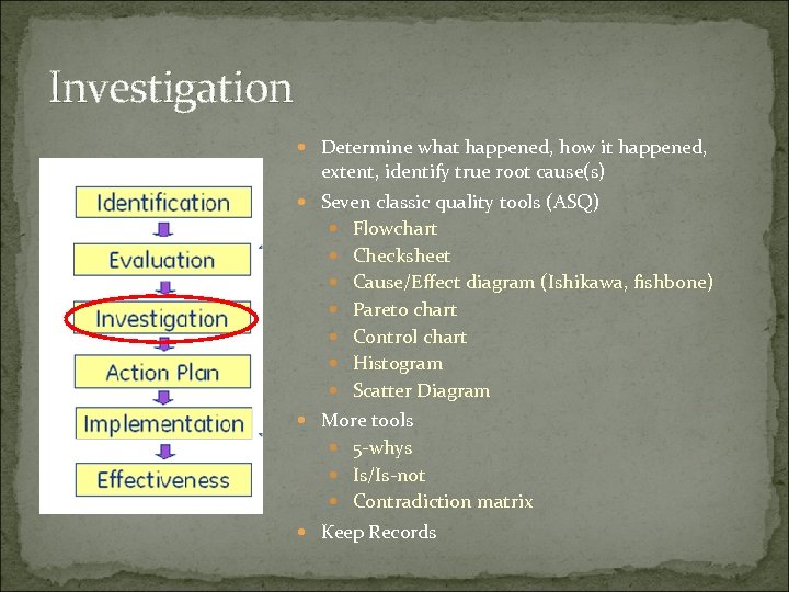 Investigation Determine what happened, how it happened, extent, identify true root cause(s) Seven classic