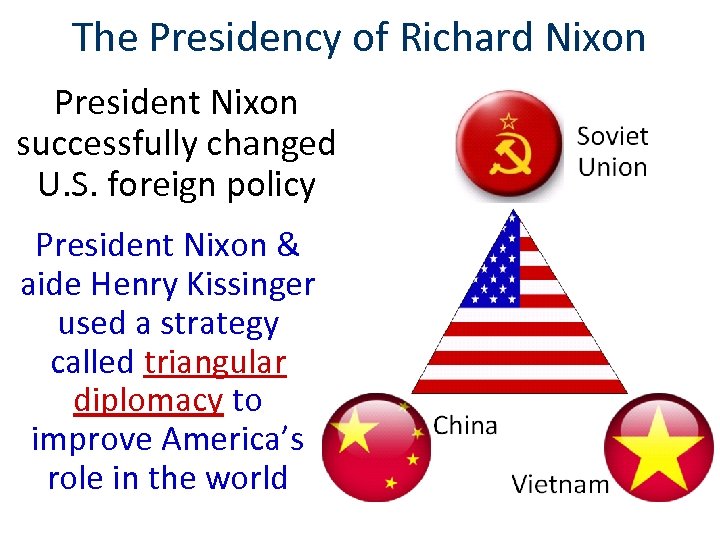 The Presidency of Richard Nixon President Nixon successfully changed U. S. foreign policy President