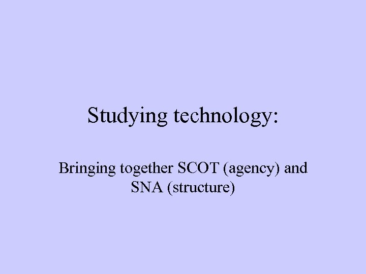 Studying technology: Bringing together SCOT (agency) and SNA (structure) 