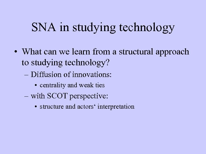 SNA in studying technology • What can we learn from a structural approach to