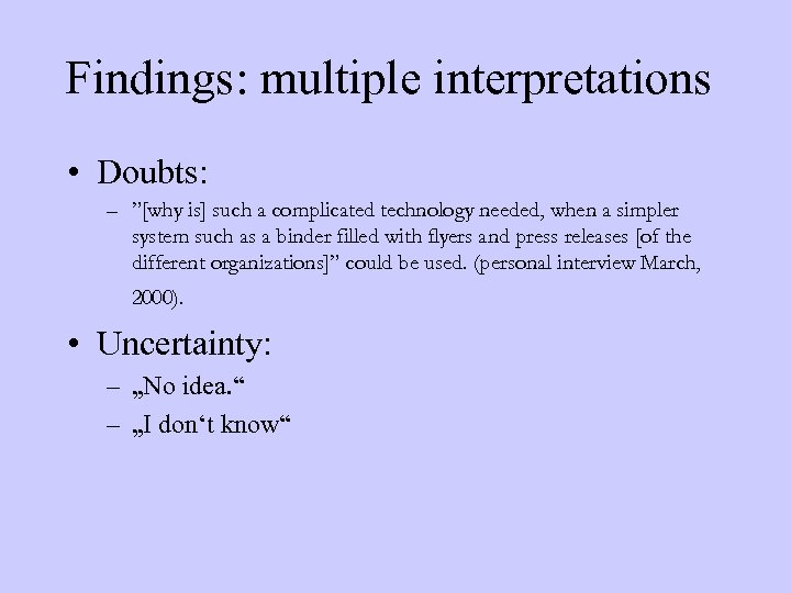 Findings: multiple interpretations • Doubts: – ”[why is] such a complicated technology needed, when