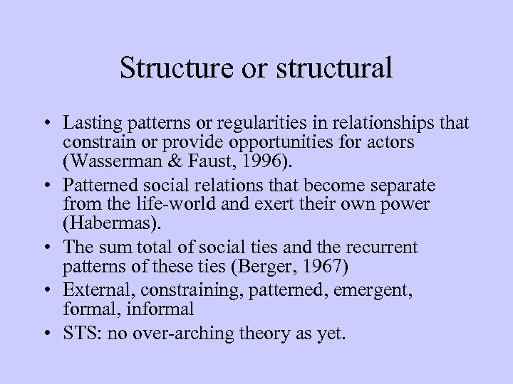 Structure or structural • Lasting patterns or regularities in relationships that constrain or provide