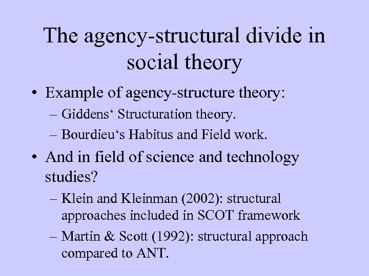 The agency-structural divide in social theory • Example of agency-structure theory: – Giddens‘ Structuration