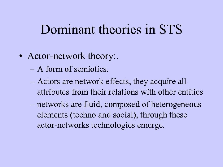 Dominant theories in STS • Actor-network theory: . – A form of semiotics. –