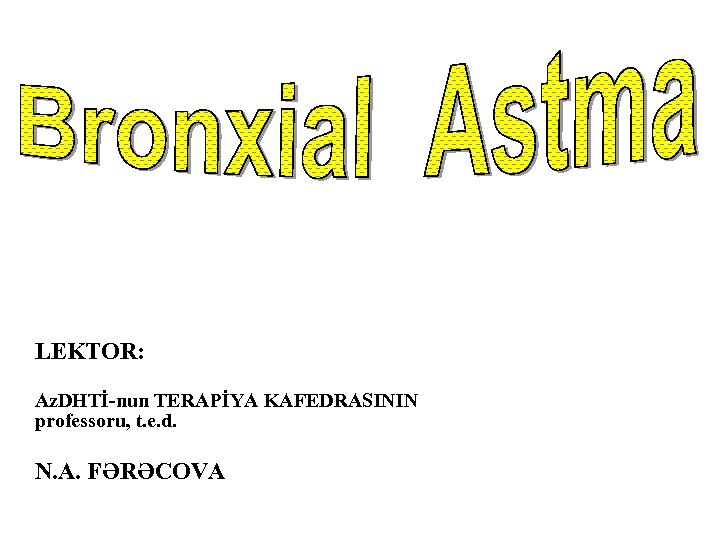LEKTOR: Az. DHTİ-nun TERAPİYA KAFEDRASININ professoru, t. e. d. N. A. FƏRƏCOVA 